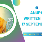 Anupama 17 September 2024 Written Updates