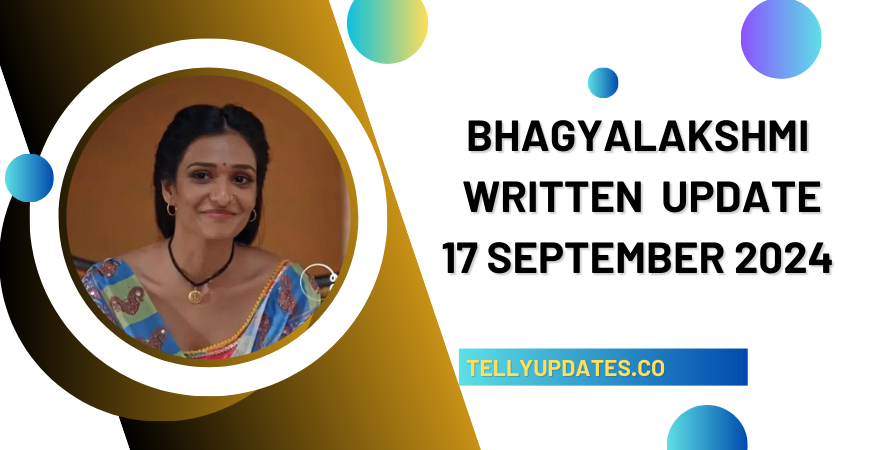 Bhagyalakshmi 17 September 2024 Written Updates